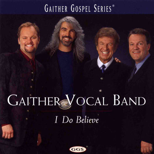 Gaither Vocal Band* : I Do Believe (CD, Album)