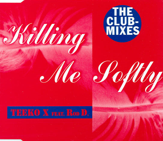 Teeko X Feat. Rod D. : Killing Me Softly (The Club Mixes) (CD, Maxi)