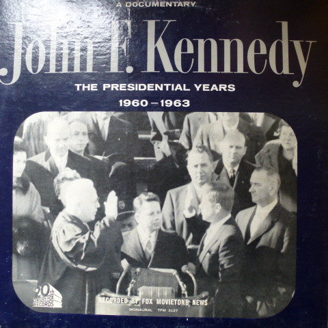 John F. Kennedy : The Presidential Years 1960-1963  (A Documentary) (LP, Album, Mono)