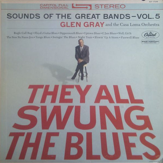 Glen Gray & The Casa Loma Orchestra : They All Swung The Blues (Sounds Of The Great Bands - Vol. 5) (LP, Album, RE)