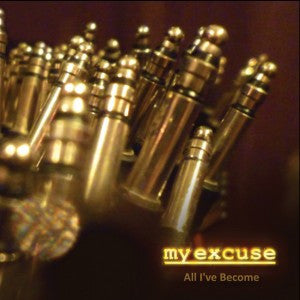 My Excuse : All I’ve Become (CD, Album)