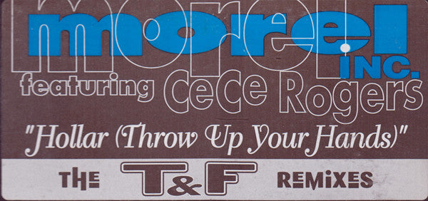 Morel Inc. Featuring Ce Ce Rogers : Hollar (Throw Up Your Hands) (The T&F Remixes) (12")