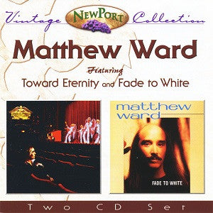 Matthew Ward (2) : Toward Eternity & Fade To White (CD, Album, RE + CD, Album, RE + Comp)