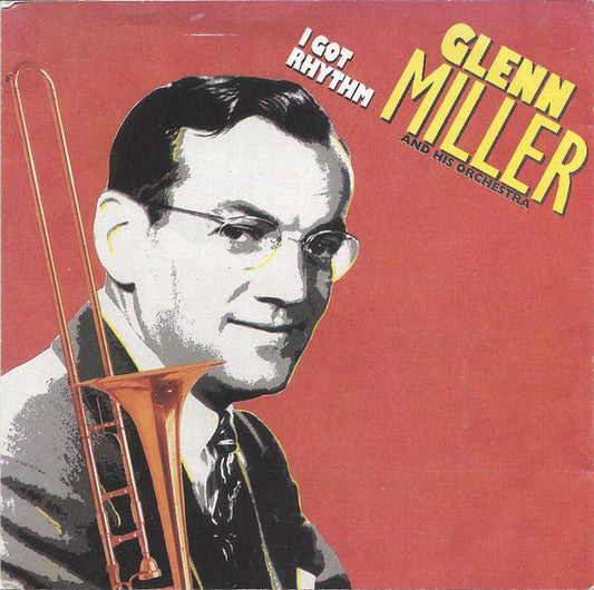 Glenn Miller And His Orchestra : I Got Rhythm (CD, Comp, RE)