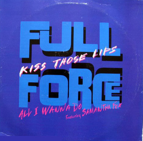 Full Force : Kiss Those Lips / All I Wanna Do (12")