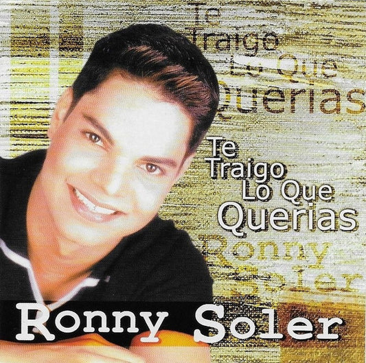 Ronny Soler : Te Traigo Lo Que Querías (CD, Album)