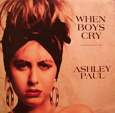 Ashley Paul : When Boys Cry (Extended Dance Mix) (12")