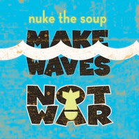 Nuke The Soup : Make Waves Not War (CD, Album)