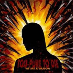 Too Pure To Die : We Are A Weapon (CD, Album)